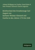 bokomslag Briefwechsel des Grossherzogs Carl August von Sachsen-Weimar-Eisenach mit Goethe in den Jahren 1775 bis 1828