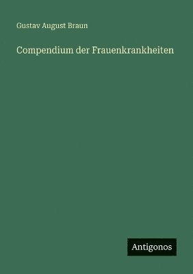 bokomslag Compendium der Frauenkrankheiten