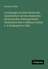 bokomslag Forschungen auf dem Gebiete des französischen und des rheinischen Kirchenrechts