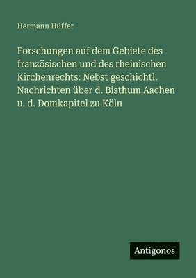Hermann Hüffer - Forschungen auf dem Gebiete des französischen und des rheinischen Kirchenrechts, Häftad