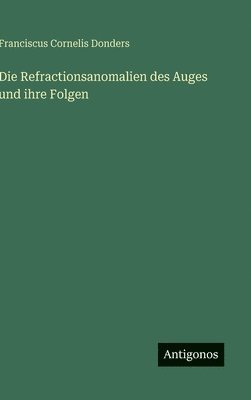 Refractionsanomalien des Auges und ihre Folgen