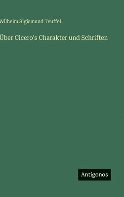 Über Cicero's Charakter und Schriften