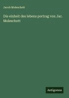 bokomslag Die einheit des lebens portrag von Jac. Moleschott