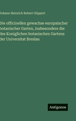 bokomslag Die officinellen gewachse europaischer botanischer Garten, insbesondere die des Koniglichen botanischen Gartens der Universitat Breslau