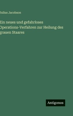 bokomslag neues und gefahrloses Operations-Verfahren zur Heilung des grauen Staares