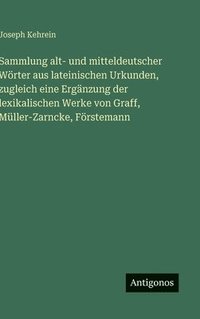 bokomslag Sammlung alt- und mitteldeutscher Wörter aus lateinischen Urkunden, zugleich eine Ergänzung der lexikalischen Werke von Graff, Müller-Zarncke, Förstem