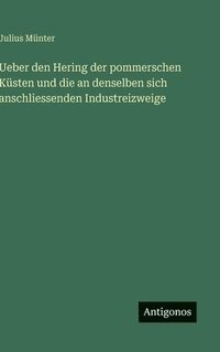 bokomslag Ueber den Hering der pommerschen Küsten und die an denselben sich anschliessenden Industreizweige