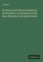 bokomslag Die Burg und die Pfarrei Schönbrunn bei Wunsiedel, mit Rücksicht auf das obere Röslauthal nach Quellen bearb