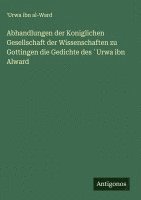 bokomslag Abhandlungen der Koniglichen Gesellschaft der Wissenschaften zu Gottingen die Gedichte des ?Urwa ibn Alward