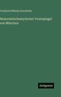 bokomslag Humoristischsatyrischer Vexirspiegel von München
