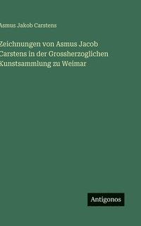 bokomslag Zeichnungen von Asmus Jacob Carstens in der Grossherzoglichen Kunstsammlung zu Weimar