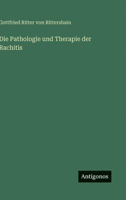 bokomslag Die Pathologie und Therapie der Rachitis