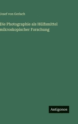 bokomslag Die Photographie als Hülfsmittel mikroskopischer Forschung