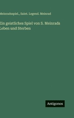 bokomslag Ein geistliches Spiel von S. Meinrads Leben und Sterben