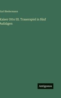 bokomslag Kaiser Otto III. Trauerspiel in fünf Aufzügen