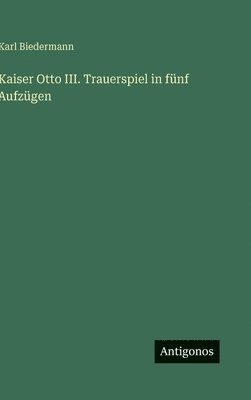 bokomslag Kaiser Otto III. Trauerspiel in fünf Aufzügen