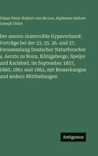bokomslag Der amovo-inamovible Gypsverband: Vorträge bei der 33. 35. 36. und 37. Versammlung Deutscher Naturforscher u. Aerzte zu Bonn, Königsberge, Speijer und