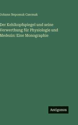 Kehlkopfspiegel und seine Verwerthung für Physiologie und Medezin