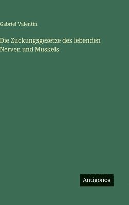 Gabriel Valentin - Zuckungsgesetze des lebenden Nerven und Muskels, Inbunden