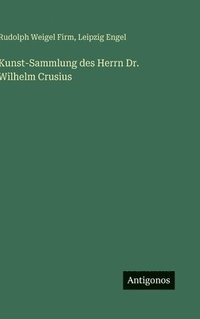 bokomslag Kunst-Sammlung des Herrn Dr. Wilhelm Crusius