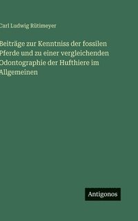 bokomslag Beiträge zur Kenntniss der fossilen Pferde und zu einer vergleichenden Odontographie der Hufthiere im Allgemeinen