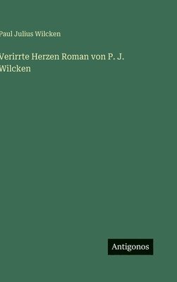 Verirrte Herzen Roman von P. J. Wilcken