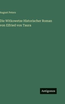 Witkowetze Historischer Roman von Elfried von Taura