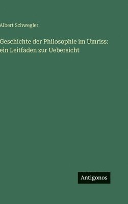 Albert Schwegler - Geschichte der Philosophie im Umriss, Inbunden