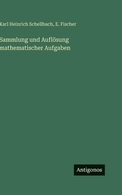 Karl Heinrich Schellbach, E Fischer - Sammlung und Auflösung mathematischer Aufgaben, Inbunden