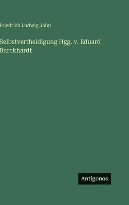 Friedrich Ludwig Jahn - Selbstvertheidigung Hgg. v. Eduard Burckhardt, Inbunden