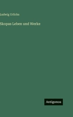 Skopas Leben und Werke