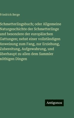 Schmetterlingsbuch; oder Allgemeine Naturgeschichte der Schmetterlinge und besondere der europäischen Gattungen; nebst einer vollständigen Anweisung zum Fang, zur Erziehung, Zubereitung, Aufgewahrung, und überhaupt zu allen dem Sammler nöthigen Dingen