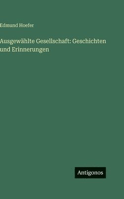 Edmund Hoefer - Ausgewählte Gesellschaft, Inbunden