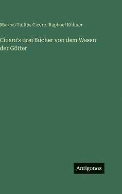 Cicero's drei Bücher von dem Wesen der Götter