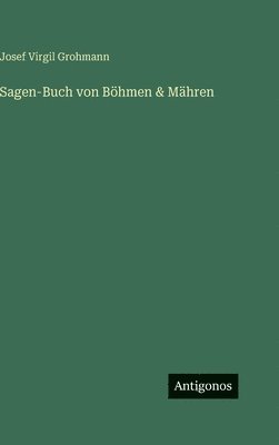 Josef Virgil Grohmann - Sagen-Buch von Böhmen & Mähren, Inbunden