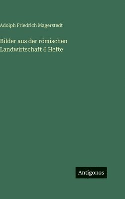 Bilder aus der römischen Landwirtschaft 6 Hefte