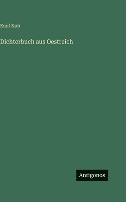 Emil Kuh - Dichterbuch aus Oestreich, Inbunden