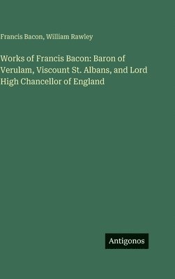 Francis Bacon, William Rawley - Works of Francis Bacon, Inbunden