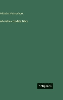 Wilhelm Weissenborn - Ab urbe condita libri, Inbunden