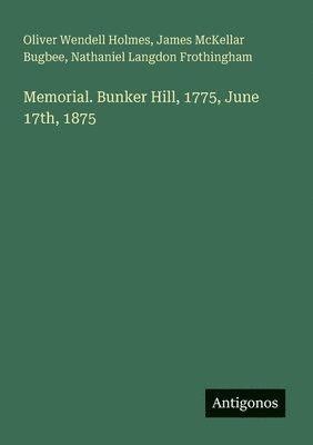 Memorial. Bunker Hill, 1775, June 17th, 1875