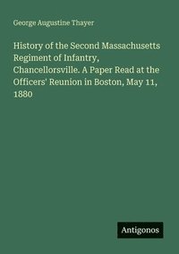 bokomslag History of the Second Massachusetts Regiment of Infantry, Chancellorsville. A Paper Read at the Officers' Reunion in Boston, May 11, 1880