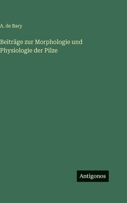 Beiträge zur Morphologie und Physiologie der Pilze