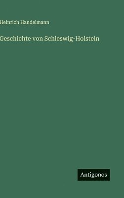 Heinrich Handelmann - Geschichte von Schleswig-Holstein, Inbunden