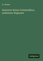 bokomslag Illustrirter Wiener Fremdenführer, praktischer Wegweiser