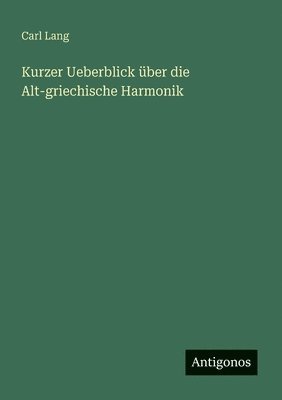 Kurzer Ueberblick über die Alt-griechische Harmonik 1