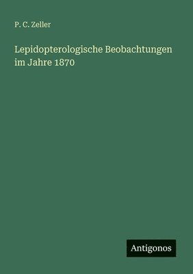 bokomslag Lepidopterologische Beobachtungen im Jahre 1870