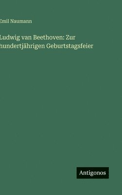 Emil Naumann - Ludwig van Beethoven, Inbunden