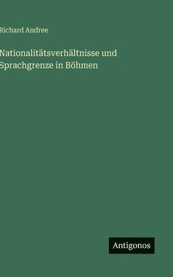 Richard Andree - Nationalitätsverhältnisse und Sprachgrenze in Böhmen, Inbunden