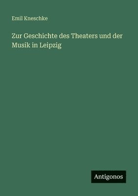 Zur Geschichte des Theaters und der Musik in Leipzig