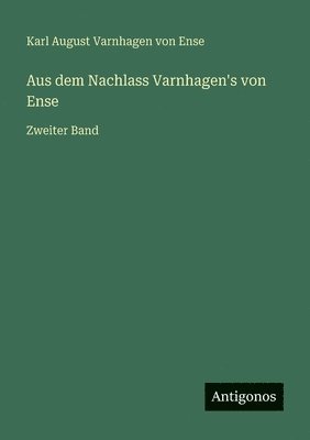 Aus dem Nachlass Varnhagen's von Ense